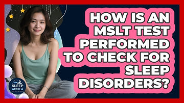 How Is An MSLT Test Performed To Check For Sleep Disorders? - Sleep Apnea Support Network