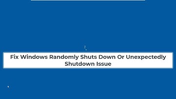 Fix Windows Randomly Shuts Down Or Unexpectedly Shutdown Issue | Windows 10