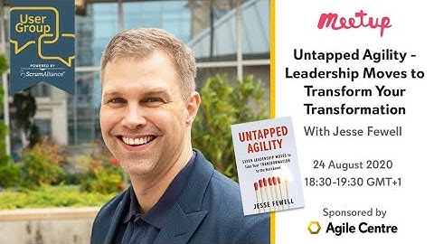Untapped Agility - Leadership Moves to Transform Your Transformation - with Jesse Fewell