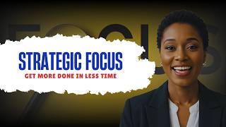 The Strategic Focus Framework: Get More Done in Less Time