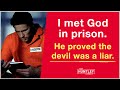 I met God in prison. He proved the devil was a liar.