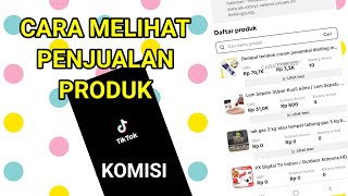 Cara Melihat Produk Terjual Di Tiktok Dan Komisi