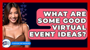 What Are Some Good Virtual Event Ideas? - Everyday-Networking