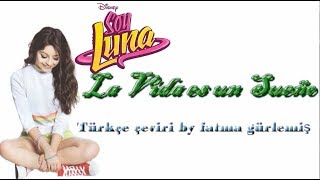 La Vida Es Un Sueño Türkçe Çeviri Soy Luna