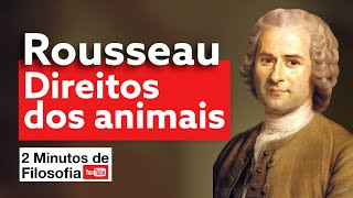 LEI NATURAL e DIREITOS DOS ANIMAIS em Rousseau | 2 Minutos de Filosofia