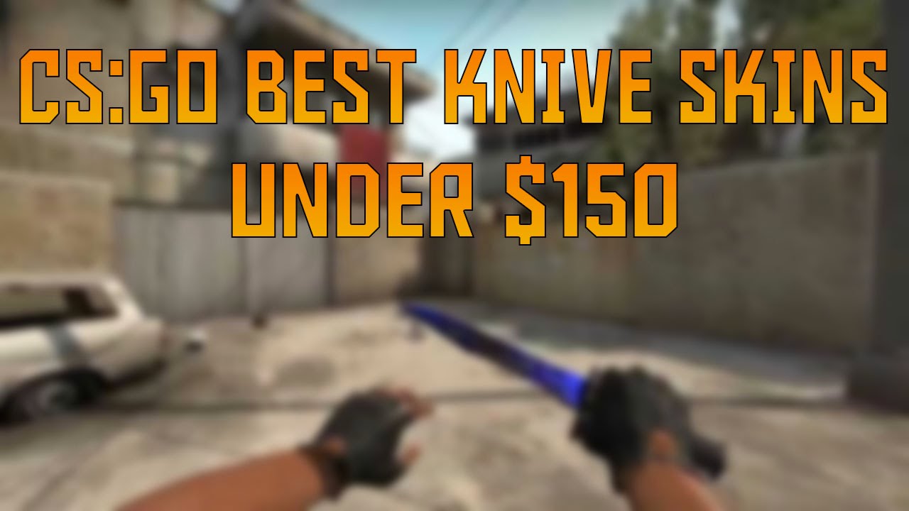 Cs Go Knives Under 150