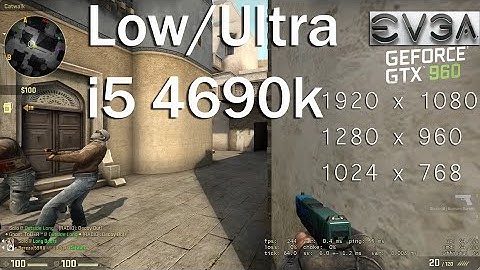 CS:GO - Ultra / Low @ GTX 960 SSC and i5 4690k with fps