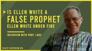 Ellen White Under Fire Part 1:Is Ellen White a FALSE PROPHET?!?! | Interview with Professor Jud Lake