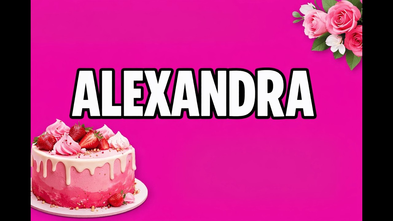 La Mulți Ani Alexandra 🎂 Cel Mai Frumos Mesaj Muzical (2026)