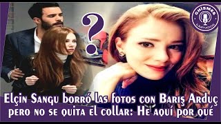 Elçin Sangu borró las fotos con Barış Arduç pero no se quita el collar: He aquí por qué