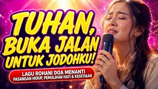 TUHAN, BUKA JALAN UNTUK JODOHKU! 😭🙏 Doa Menanti Pasangan Hidup, Pemulihan Hati & Kesetiaan