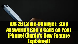 iOS 26 Game-Changer: Stop Answering Spam Calls on Your iPhone! (Apple's New Feature Explained)