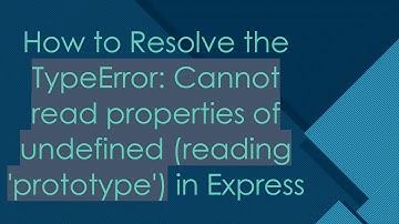 How to Resolve the TypeError: Cannot read properties of undefined (reading 