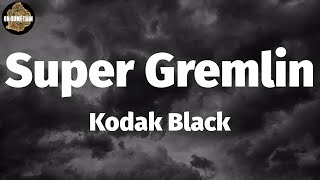 Kodak Black - Super Gremlin (Lyrics)