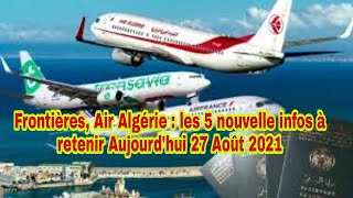 Frontières, Air Algérie : les 5 nouvelle infos à retenir Aujourdhui 27 Août 2021