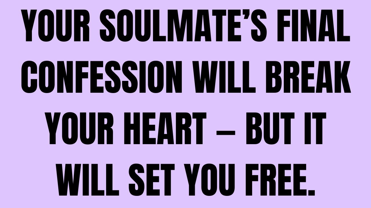 Angels Say Your Soulmate’s Final Confession Will Break Your Heart