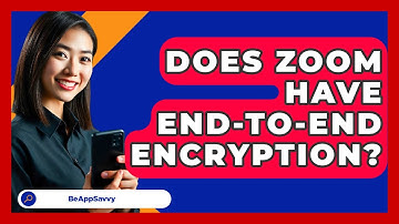Does Zoom Have End-to-end Encryption? - Be App Savvy