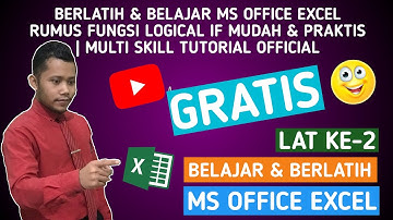 BERLATIH MS EXCEL & BELAJAR MS EXCEL RUMUS IF MUDAH DAN PRAKTIS | MULTI SKILL TUTORIAL OFFICIAL