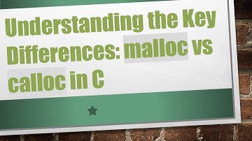 Understanding the Key Differences: malloc vs calloc in C