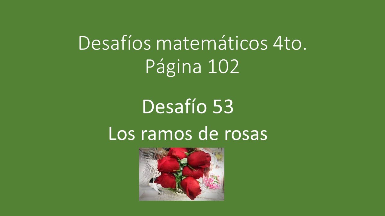 Multiplicando CUARTO GRADO pág. 102 Desafío 53 Los ramos de rosas - YouTube