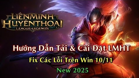 Hướng Dẫn Tải & Cài Đặt (LOL) Liên Minh Huyền Thoại Về Máy Tính Win 10 11