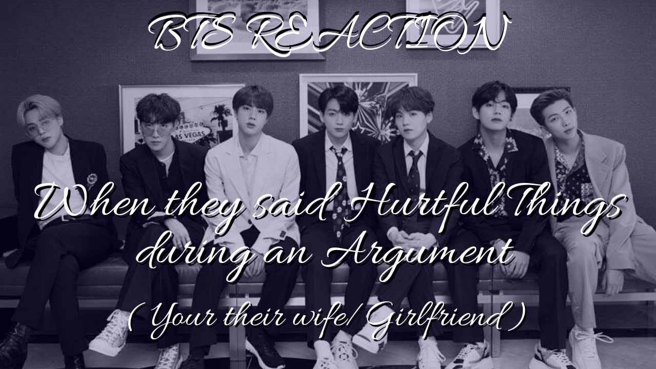 BTS IMAGINE : BTS REACTION :When the said Hurtful Things During an Argument  *read description *
