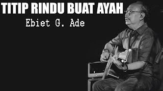 Titip Rindu Buat Ayah - Ebiet G.Ade {Lyrics}
