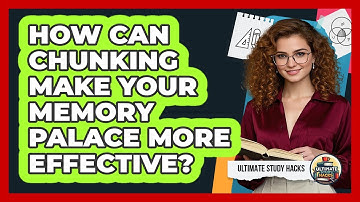 How Can Chunking Make Your Memory Palace More Effective? - Ultimate Study Hacks