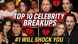 Top 10 Celebrity Breakups That Shocked Hollywood 😱 | #1 Will Leave You Speechless! #hollywood
