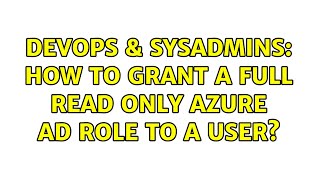 Celebrity DevOps & SysAdmins: How to grant a full read only Azure AD role to a user? Profile