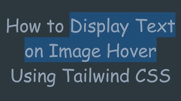 How to Display Text on Image Hover Using Tailwind CSS