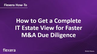 IT Estate Visibility for M&A | Faster Due Diligence with Full IT View | Flexera