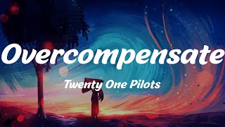 Overcompensate - Twenty One Pilots (Lyrics)