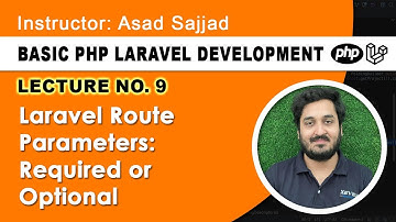 Lecture 9: Laravel Route Parameters: Required or Optional