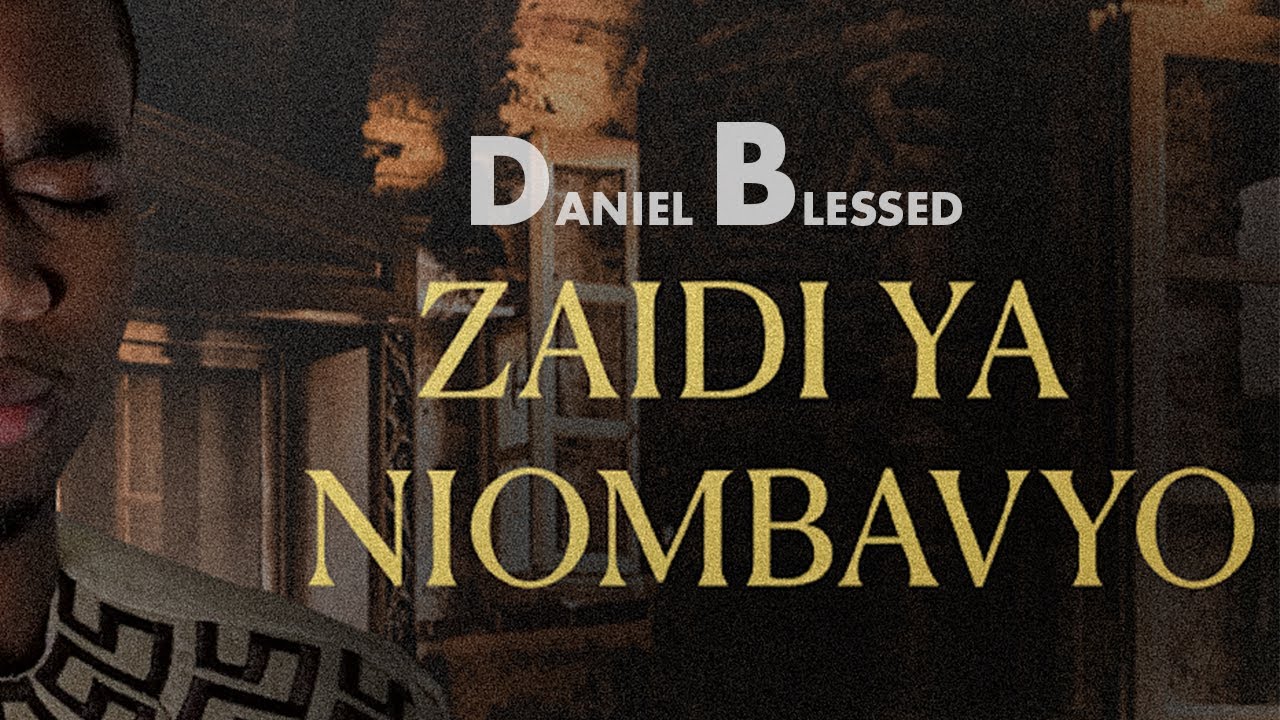 ZAIDI YA NIOMBAVYO BY DANIEL BLESSED - YouTube