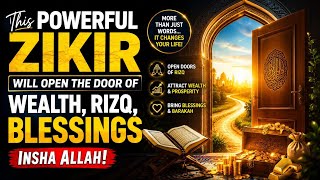 This POWERFUL ZIKIR Will OPEN THE DOOR OF WEALTH, RIZQ, BLESSINGS INSHA ALLAH!