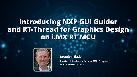 Introducing NXP GUI Guider and RT-Thread for Graphics Design on i.MX RT MCU