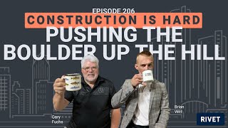 Construction is Hard Episode 206: Pushing the boulder up the hill