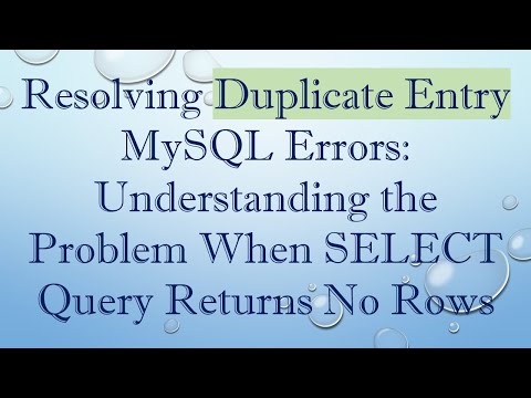 Resolving Duplicate Entry MySQL Errors: Understanding the Problem When SELECT Query Returns No Rows