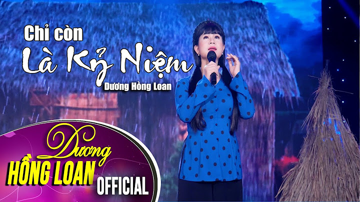 Chỉ Còn Là Kỉ Niệm - Dương Hồng Loan| st: Cao Nhật Minh