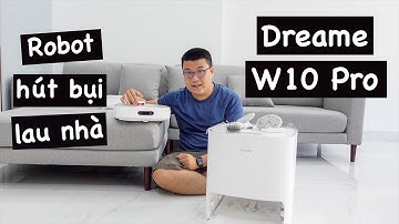 Mở hộp và review nhanh robot hút bụi lau nhà Dreame W10 Pro