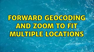 Forward geocoding and zoom to fit multiple locations (2 Solutions!!)