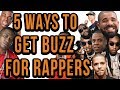 5 Ways Rappers Keep Buzz To Never Fall Off