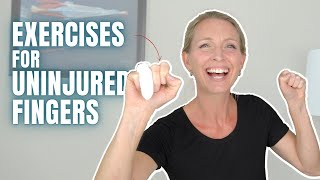 Exercises for Uninjured Fingers: Follow Along Routine to Decrease Hand Stiffness after Finger Injury