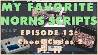 My Favorite Norns Scripts Episode 13: Cheat Codes 2 Pt. II