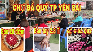 CHỢ ĐÁ QUÝ THÀNH PHỐ YÊN BÁI