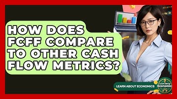 How Does FCFF Compare To Other Cash Flow Metrics? - Learn About Economics