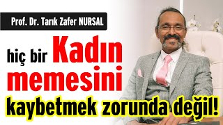 Hiç bir Kadın memesini kaybetmek zorunda değil ! - Prof. Dr. Tarık Zafer Nursal