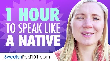 Do You Have 1 Hour? You Can Speak Like a Native Swedish Speaker