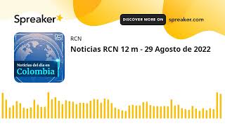 Noticias RCN 12 m - 29 Agosto de 2022